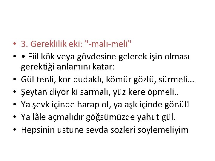  • 3. Gereklilik eki: "-malı-meli" • • Fiil kök veya gövdesine gelerek işin