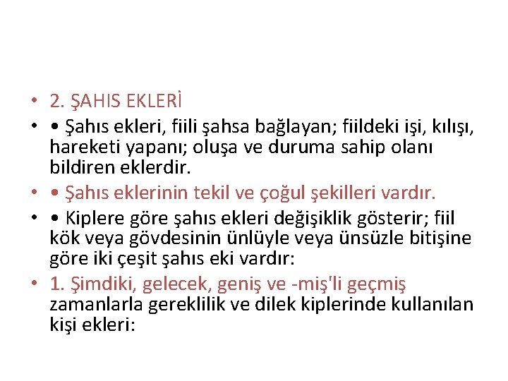  • 2. ŞAHIS EKLERİ • • Şahıs ekleri, fiili şahsa bağlayan; fiildeki işi,