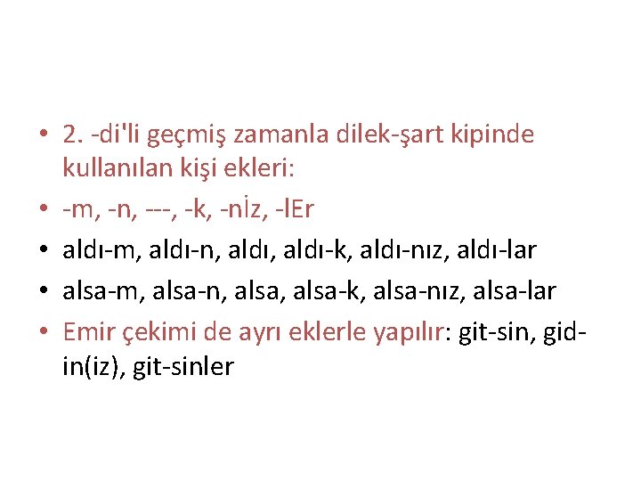  • 2. -di'li geçmiş zamanla dilek-şart kipinde kullanılan kişi ekleri: • -m, -n,