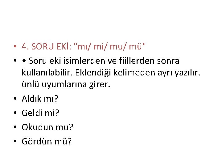  • 4. SORU EKİ: "mı/ mi/ mu/ mü" • • Soru eki isimlerden