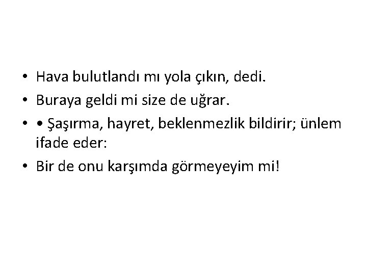  • Hava bulutlandı mı yola çıkın, dedi. • Buraya geldi mi size de