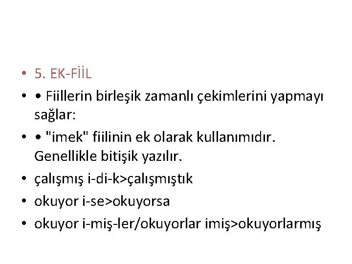  • 5. EK-FİİL • • Fiillerin birleşik zamanlı çekimlerini yapmayı sağlar: • •