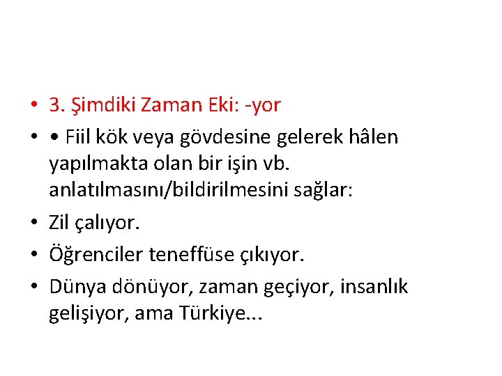  • 3. Şimdiki Zaman Eki: -yor • • Fiil kök veya gövdesine gelerek