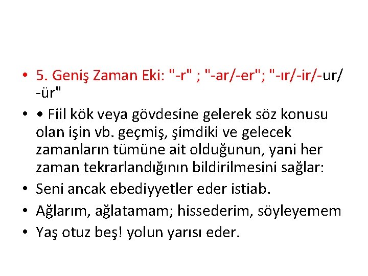  • 5. Geniş Zaman Eki: "-r" ; "-ar/-er"; "-ır/-ir/-ur/ -ür" • • Fiil