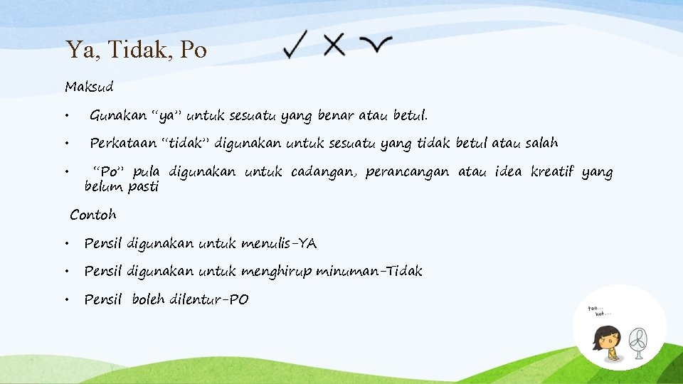 Ya, Tidak, Po Maksud • Gunakan “ya” untuk sesuatu yang benar atau betul. •