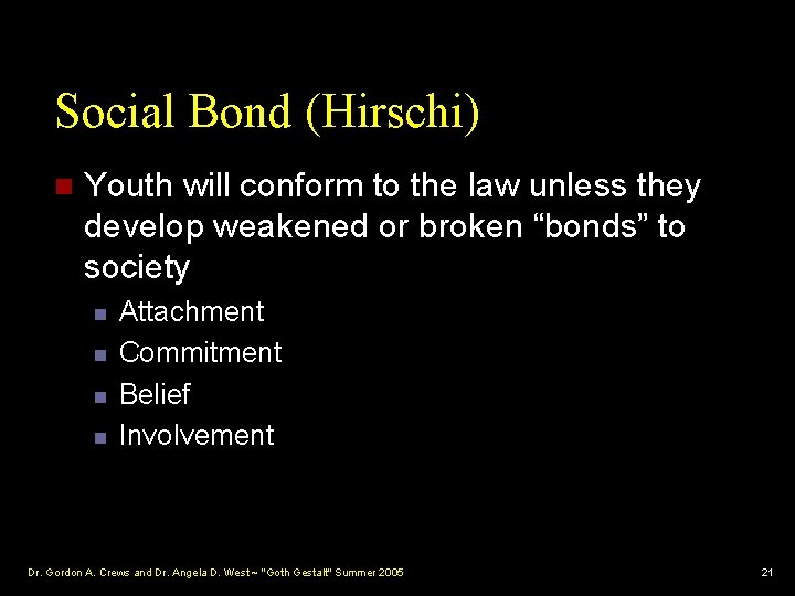Social Bond (Hirschi) n Youth will conform to the law unless they develop weakened