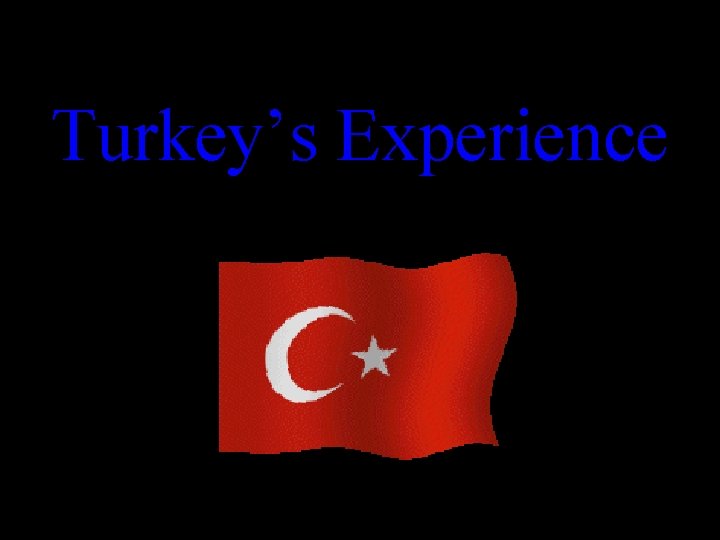 Turkey’s Experience 