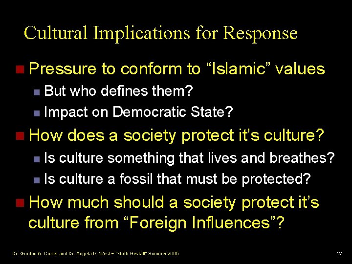 Cultural Implications for Response n Pressure to conform to “Islamic” values But who defines