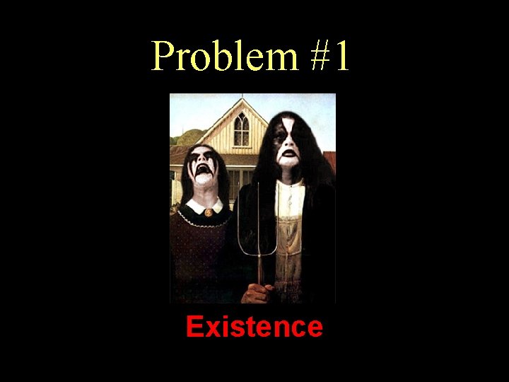 Problem #1 Existence 