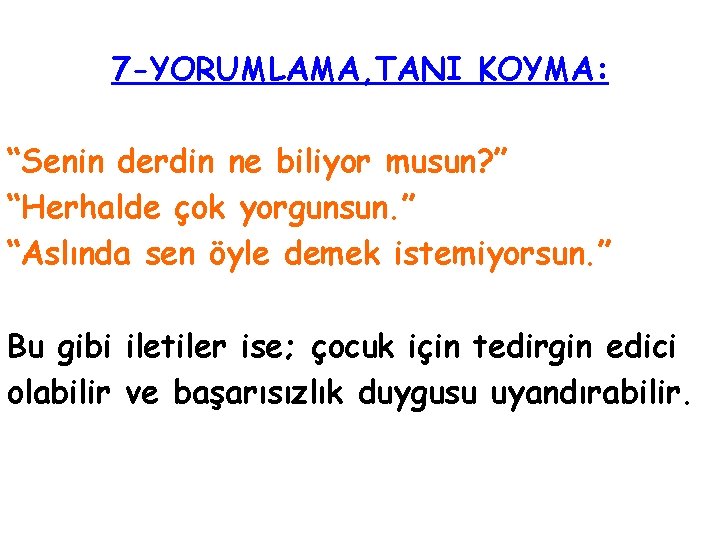 7 -YORUMLAMA, TANI KOYMA: “Senin derdin ne biliyor musun? ” “Herhalde çok yorgunsun. ”