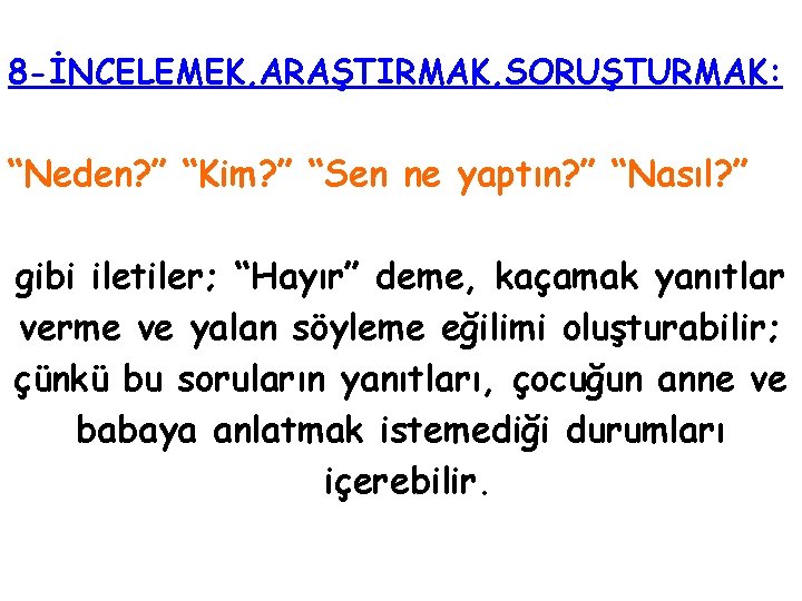 8 -İNCELEMEK, ARAŞTIRMAK, SORUŞTURMAK: “Neden? ” “Kim? ” “Sen ne yaptın? ” “Nasıl? ” 8 -İNCELEMEK, ARAŞTIRMAK, SORUŞTURMAK: “Neden? ” “Kim? ” “Sen ne yaptın? ” “Nasıl? ”