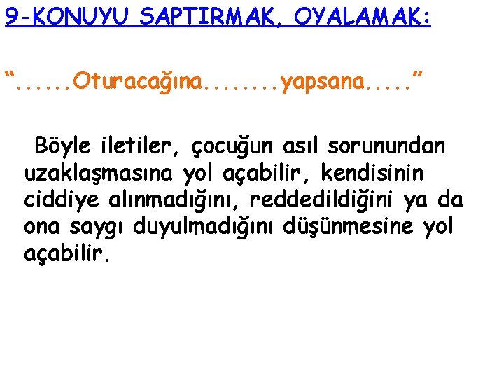 9 -KONUYU SAPTIRMAK, OYALAMAK: “. . . Oturacağına. . . . yapsana. . .