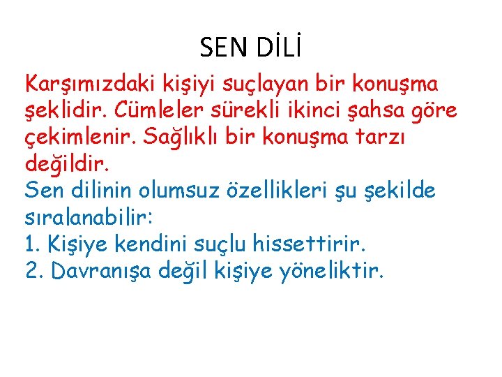 SEN DİLİ Karşımızdaki kişiyi suçlayan bir konuşma şeklidir. Cümleler sürekli ikinci şahsa göre çekimlenir.