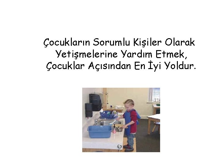 Çocukların Sorumlu Kişiler Olarak Yetişmelerine Yardım Etmek, Çocuklar Açısından En İyi Yoldur. 