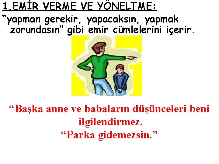 1. EMİR VERME VE YÖNELTME: “yapman gerekir, yapacaksın, yapmak zorundasın” gibi emir cümlelerini içerir.