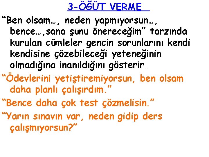 3 -ÖĞÜT VERME “Ben olsam…, neden yapmıyorsun…, bence…, sana şunu önereceğim” tarzında kurulan cümleler 3 -ÖĞÜT VERME “Ben olsam…, neden yapmıyorsun…, bence…, sana şunu önereceğim” tarzında kurulan cümleler