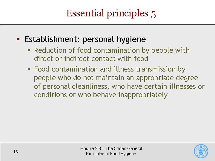 Essential principles 5 § Establishment: personal hygiene § Reduction of food contamination by people Essential principles 5 § Establishment: personal hygiene § Reduction of food contamination by people