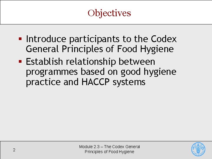 Objectives § Introduce participants to the Codex General Principles of Food Hygiene § Establish Objectives § Introduce participants to the Codex General Principles of Food Hygiene § Establish