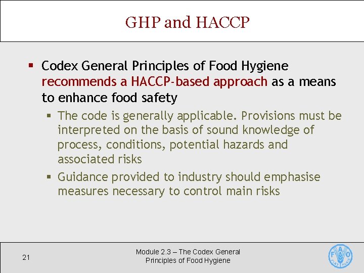GHP and HACCP § Codex General Principles of Food Hygiene recommends a HACCP-based approach GHP and HACCP § Codex General Principles of Food Hygiene recommends a HACCP-based approach