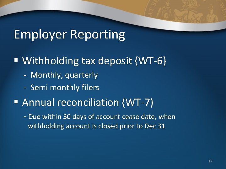 Employer Reporting § Withholding tax deposit (WT-6) - Monthly, quarterly - Semi monthly filers
