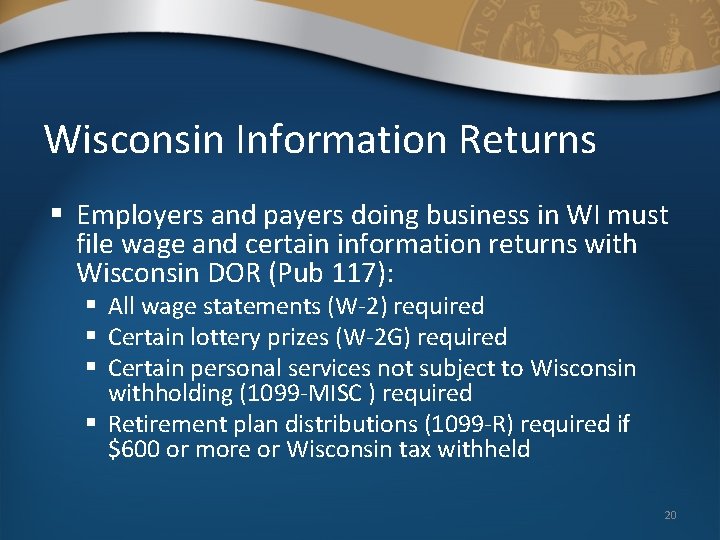 Wisconsin Information Returns § Employers and payers doing business in WI must file wage Wisconsin Information Returns § Employers and payers doing business in WI must file wage