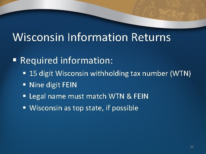 Wisconsin Information Returns § Required information: § § 15 digit Wisconsin withholding tax number