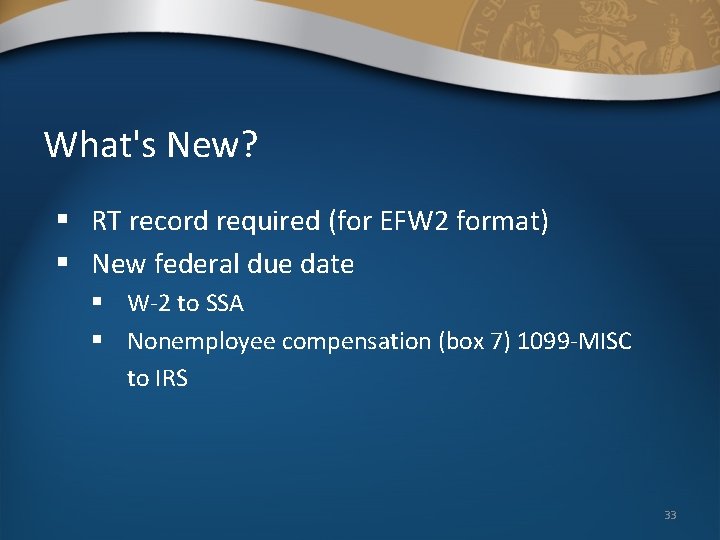 What's New? § RT record required (for EFW 2 format) § New federal due