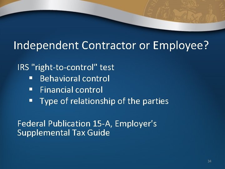 Independent Contractor or Employee? IRS "right-to-control" test § Behavioral control § Financial control §