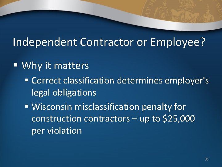 Independent Contractor or Employee? § Why it matters § Correct classification determines employer's legal