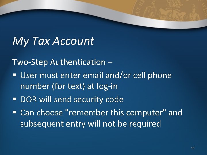 My Tax Account Two-Step Authentication – § User must enter email and/or cell phone