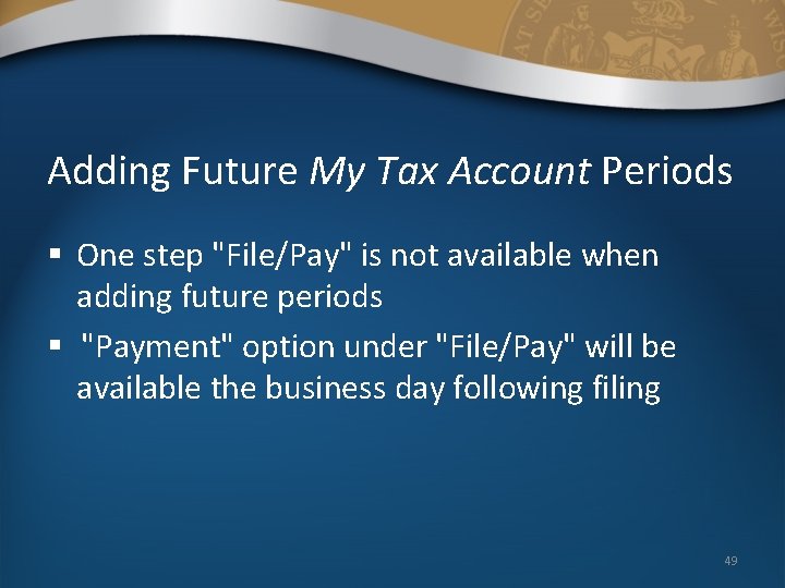 Adding Future My Tax Account Periods § One step "File/Pay" is not available when