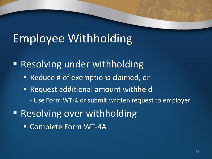 Employee Withholding § Resolving under withholding § Reduce # of exemptions claimed, or §