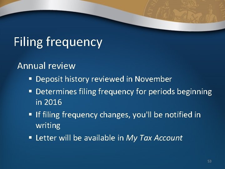 Filing frequency Annual review § Deposit history reviewed in November § Determines filing frequency