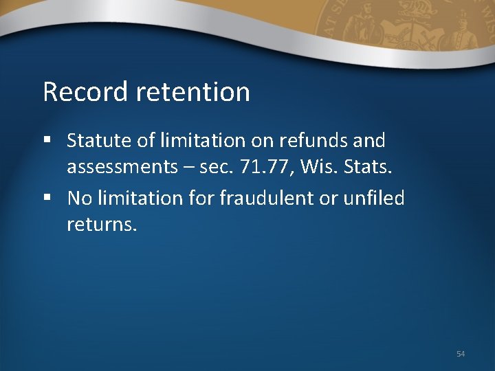 Record retention § Statute of limitation on refunds and assessments – sec. 71. 77,