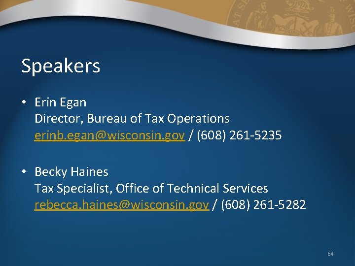 Speakers • Erin Egan Director, Bureau of Tax Operations erinb. egan@wisconsin. gov / (608)