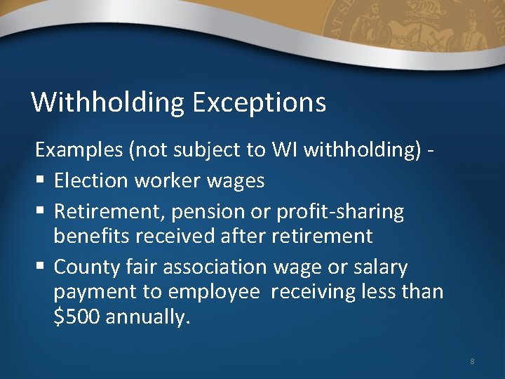 Withholding Exceptions Examples (not subject to WI withholding) § Election worker wages § Retirement,