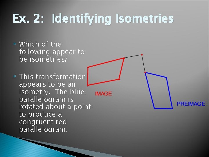 Ex. 2: Identifying Isometries Which of the following appear to be isometries? This transformation