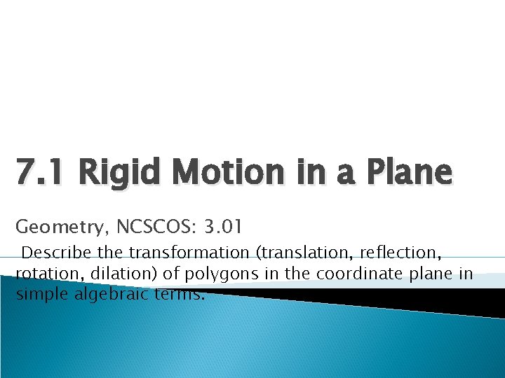 7. 1 Rigid Motion in a Plane Geometry, NCSCOS: 3. 01 Describe the transformation