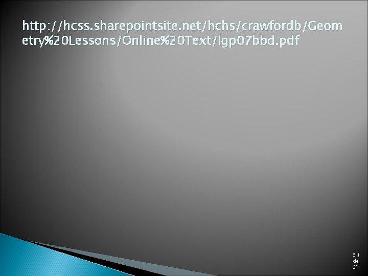 http: //hcss. sharepointsite. net/hchs/crawfordb/Geom etry%20 Lessons/Online%20 Text/lgp 07 bbd. pdf Sli de 21 