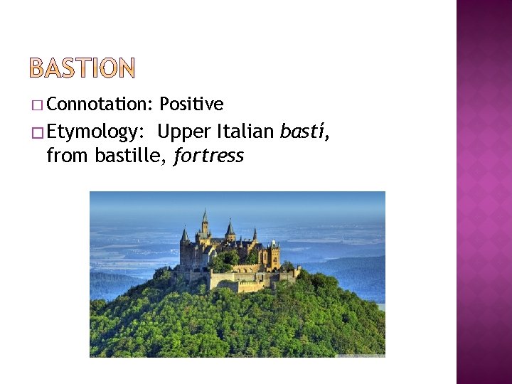 � Connotation: � Etymology: Positive Upper Italian bastí, from bastille, fortress 