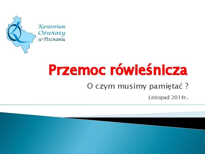 Przemoc rówieśnicza O czym musimy pamiętać ? Listopad 2014 r. 