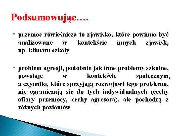 Podsumowując…. przemoc rówieśnicza to zjawisko, które powinno być analizowane w kontekście innych zjawisk, np.