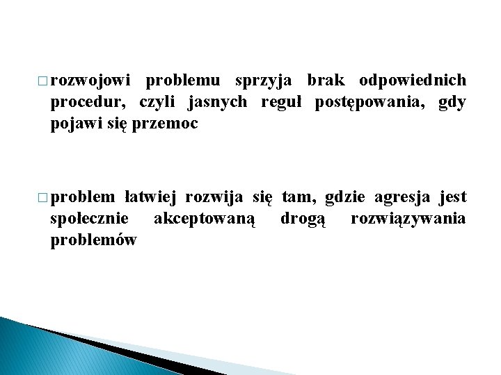 � rozwojowi problemu sprzyja brak odpowiednich procedur, czyli jasnych reguł postępowania, gdy pojawi się