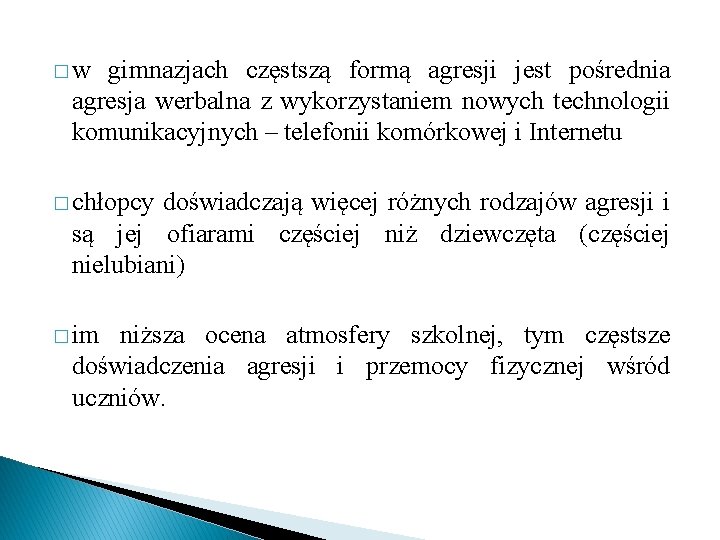 � w gimnazjach częstszą formą agresji jest pośrednia agresja werbalna z wykorzystaniem nowych technologii