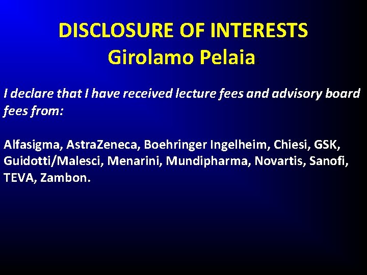 DISCLOSURE OF INTERESTS Girolamo Pelaia: I declare that I have received lecture fees and