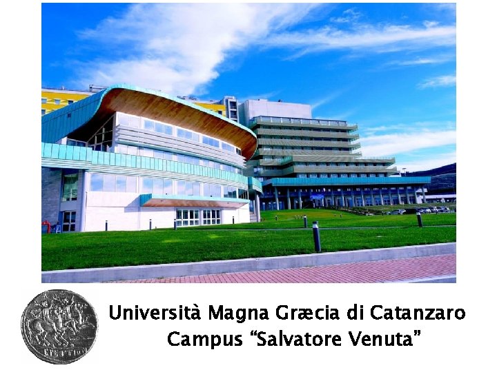 Università Magna Græcia di Catanzaro Campus “Salvatore Venuta” 