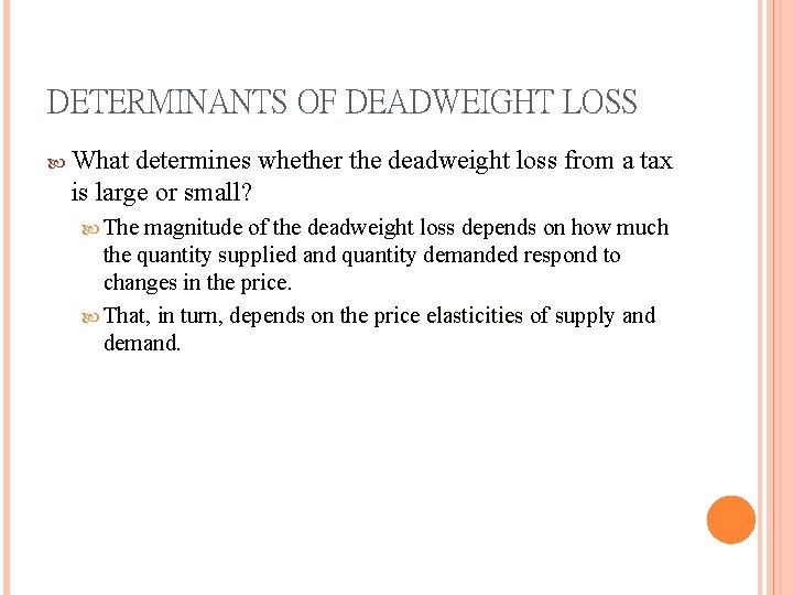 DETERMINANTS OF DEADWEIGHT LOSS What determines whether the deadweight loss from a tax is