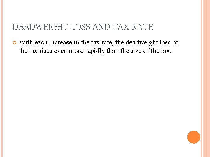 DEADWEIGHT LOSS AND TAX RATE With each increase in the tax rate, the deadweight