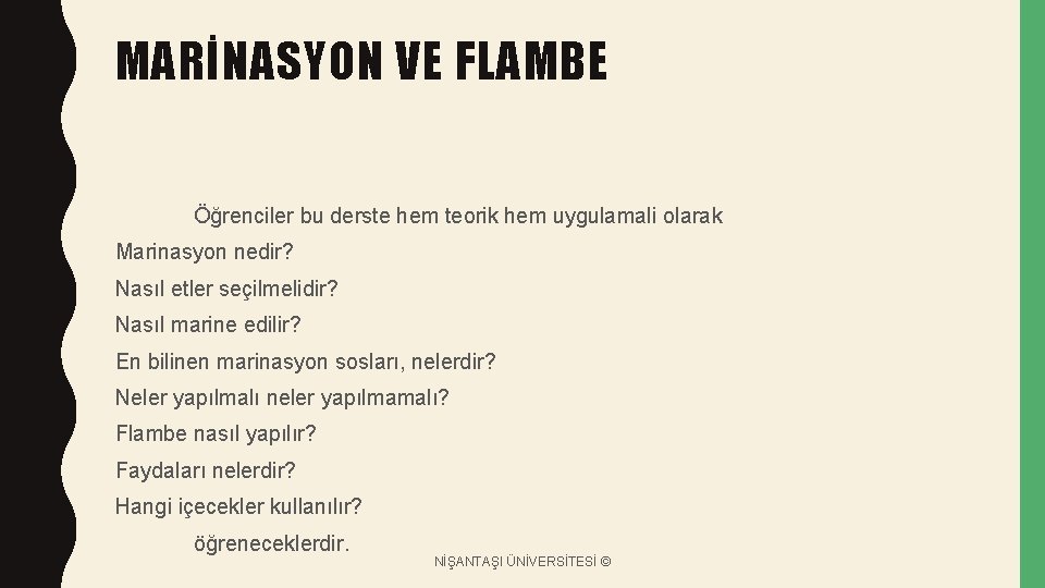 MARİNASYON VE FLAMBE Öğrenciler bu derste hem teorik hem uygulamali olarak Marinasyon nedir? Nasıl