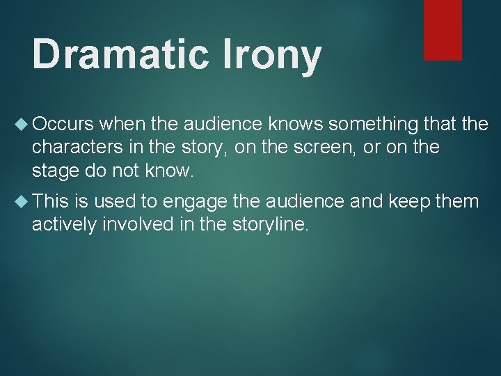 Dramatic Irony Occurs when the audience knows something that the characters in the story,
